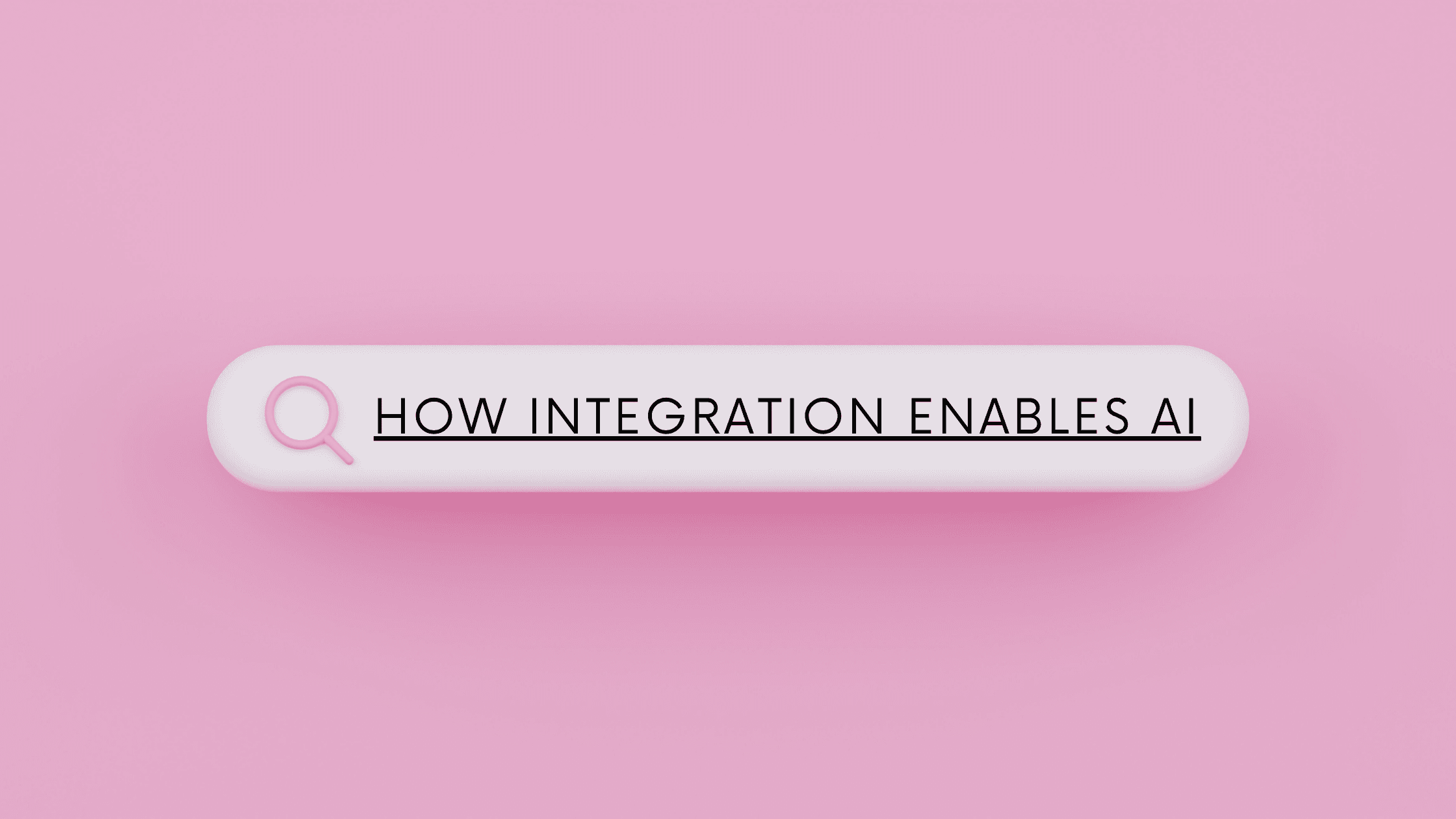 How integration enables AI